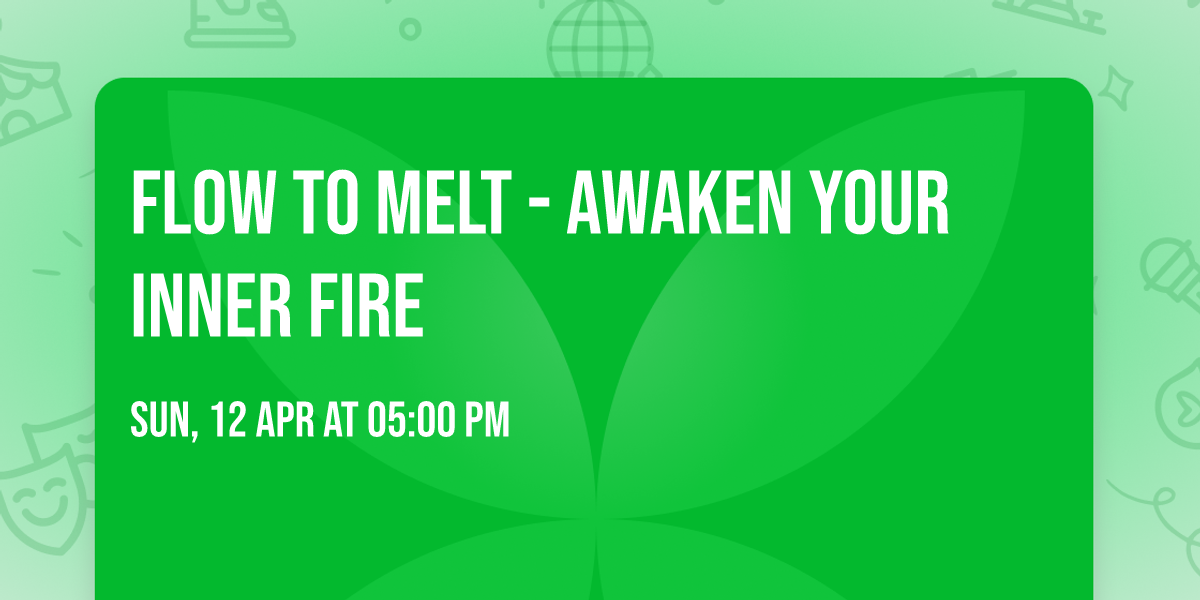 FLOW TO MELT - awaken your inner fire