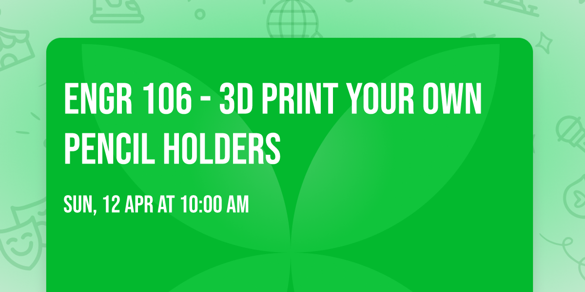 ENGR 106 - 3D Print Your Own Pencil Holders