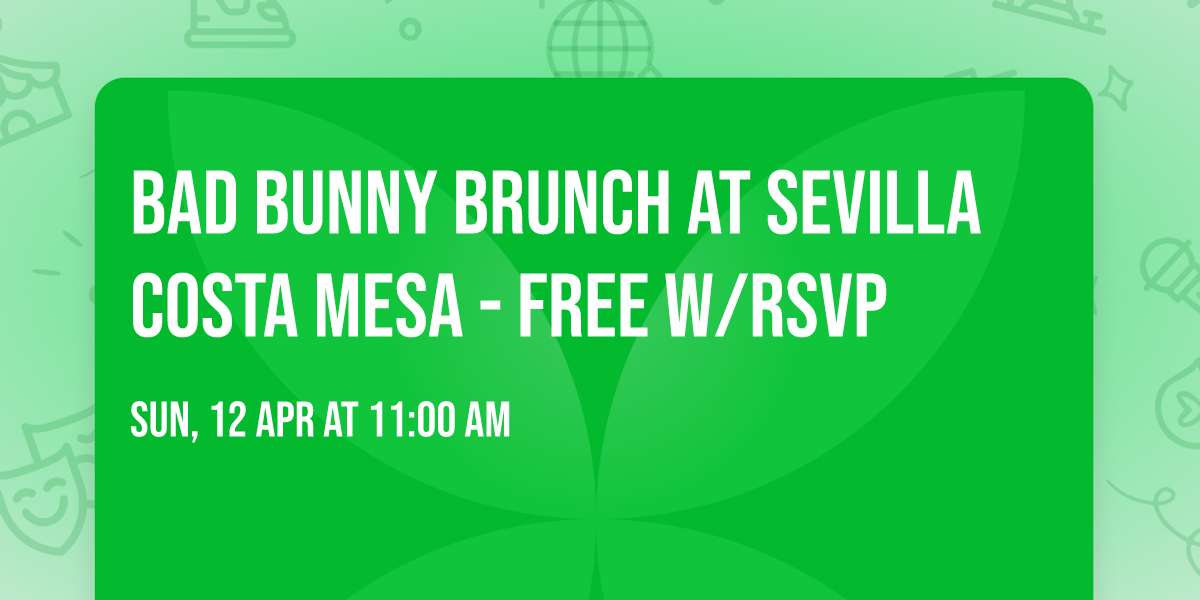 BAD BUNNY BRUNCH at Sevilla Costa Mesa - Free w\/rsvp