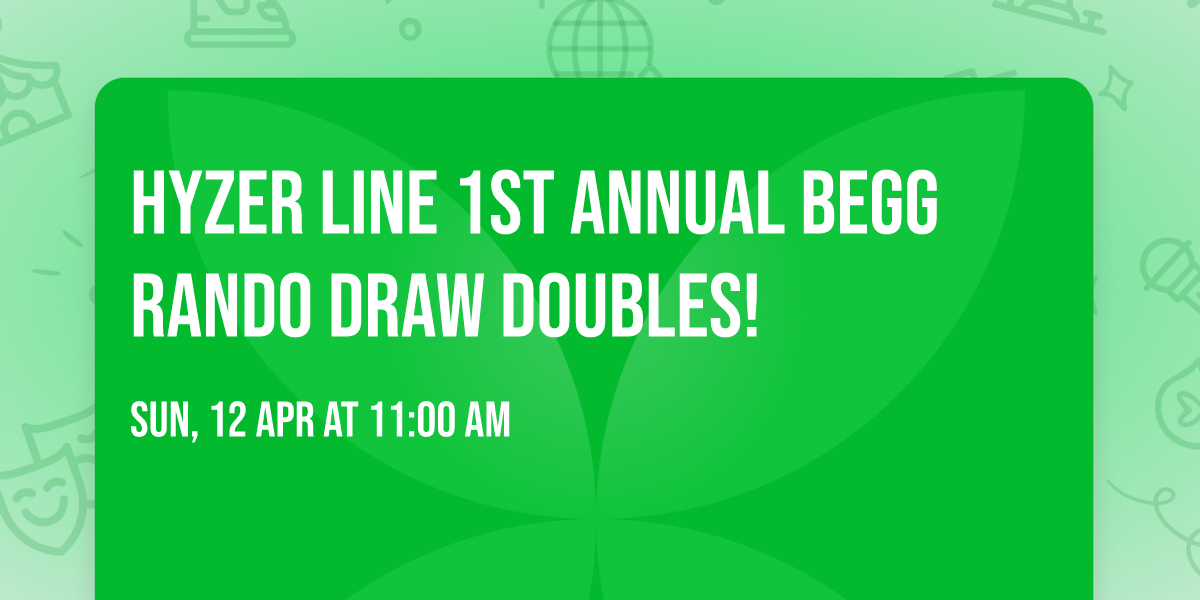 Hyzer line 1st annual begg rando draw doubles! 