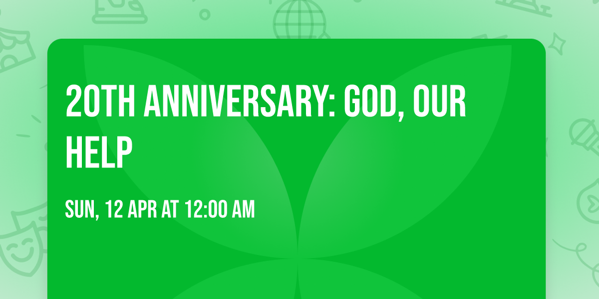20TH ANNIVERSARY: GOD, OUR HELP