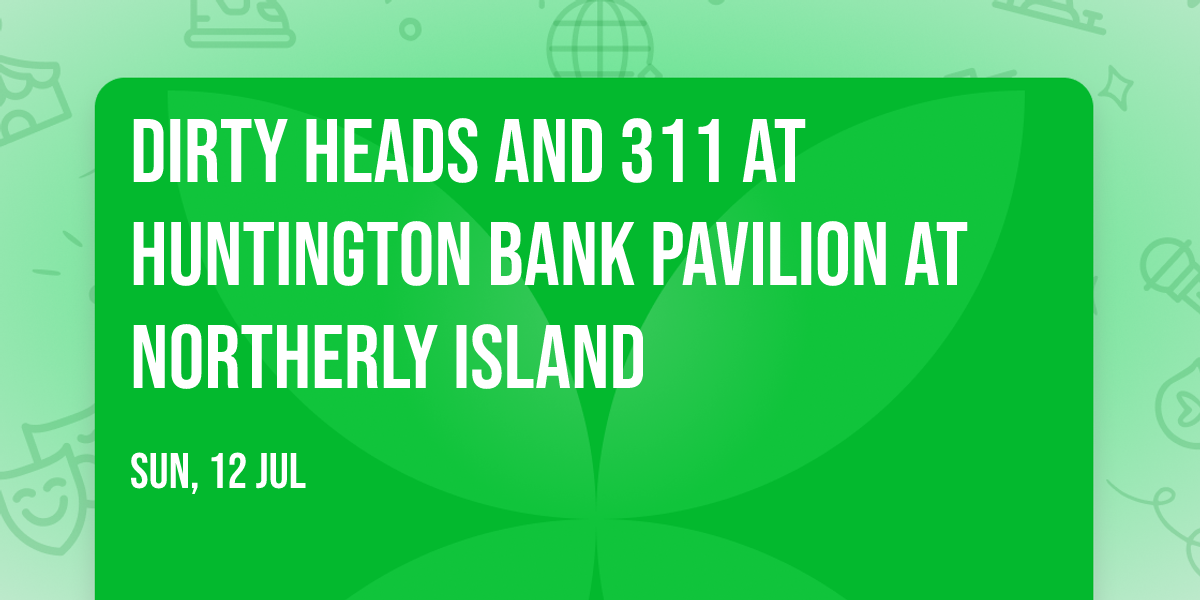 Dirty Heads and 311 at Huntington Bank Pavilion at Northerly Island
