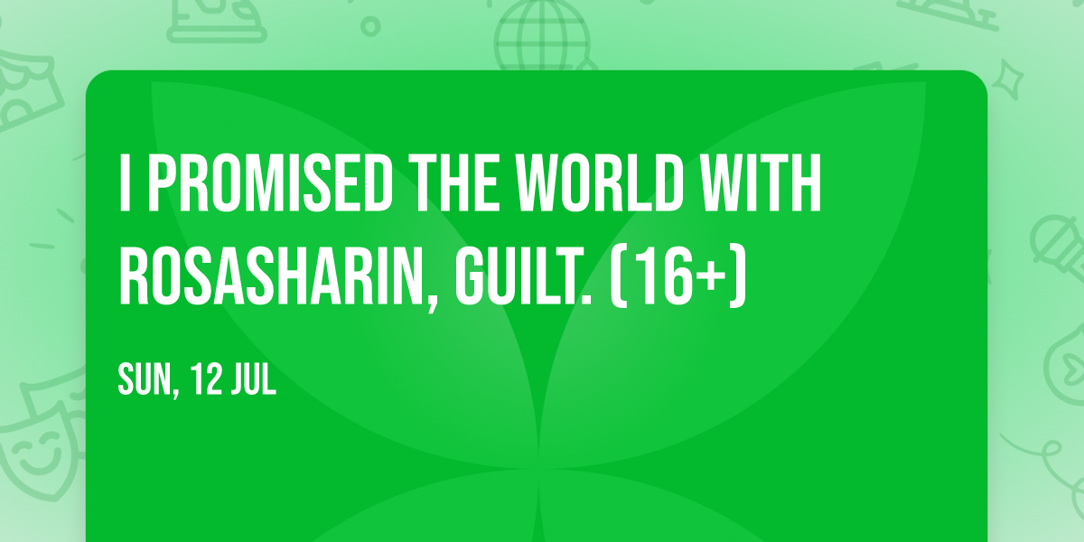 I Promised The World with Rosasharin, guilt. (16+)