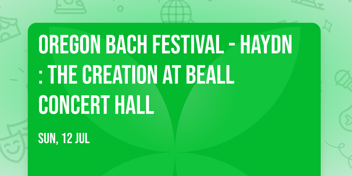 Oregon Bach Festival - Haydn: The Creation at Beall Concert Hall