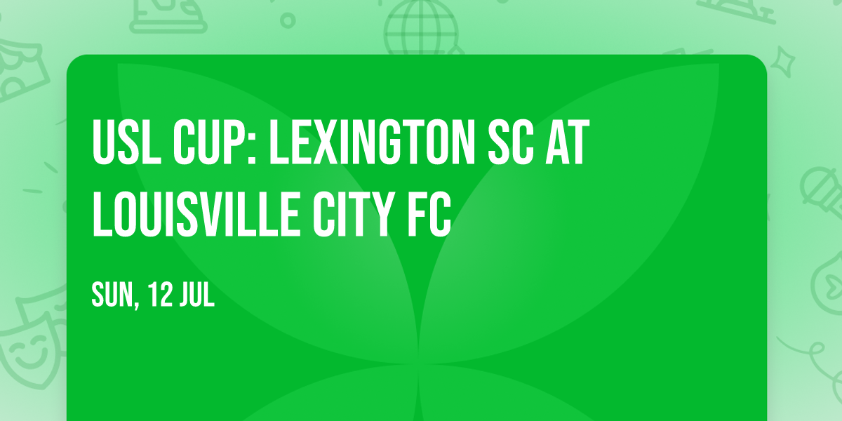 USL Cup: Lexington SC at Louisville City FC