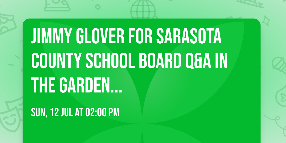 Jimmy Glover For Sarasota County School Board Q&A in The Garden...