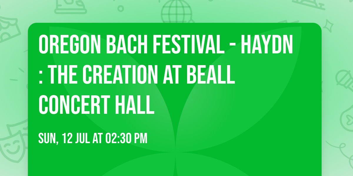 Oregon Bach Festival - Haydn: The Creation at Beall Concert Hall