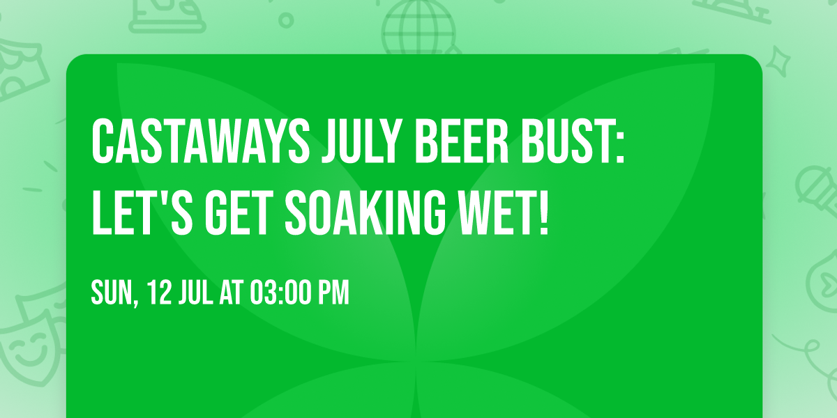 Castaways July Beer Bust: Let's Get Soaking Wet! 
