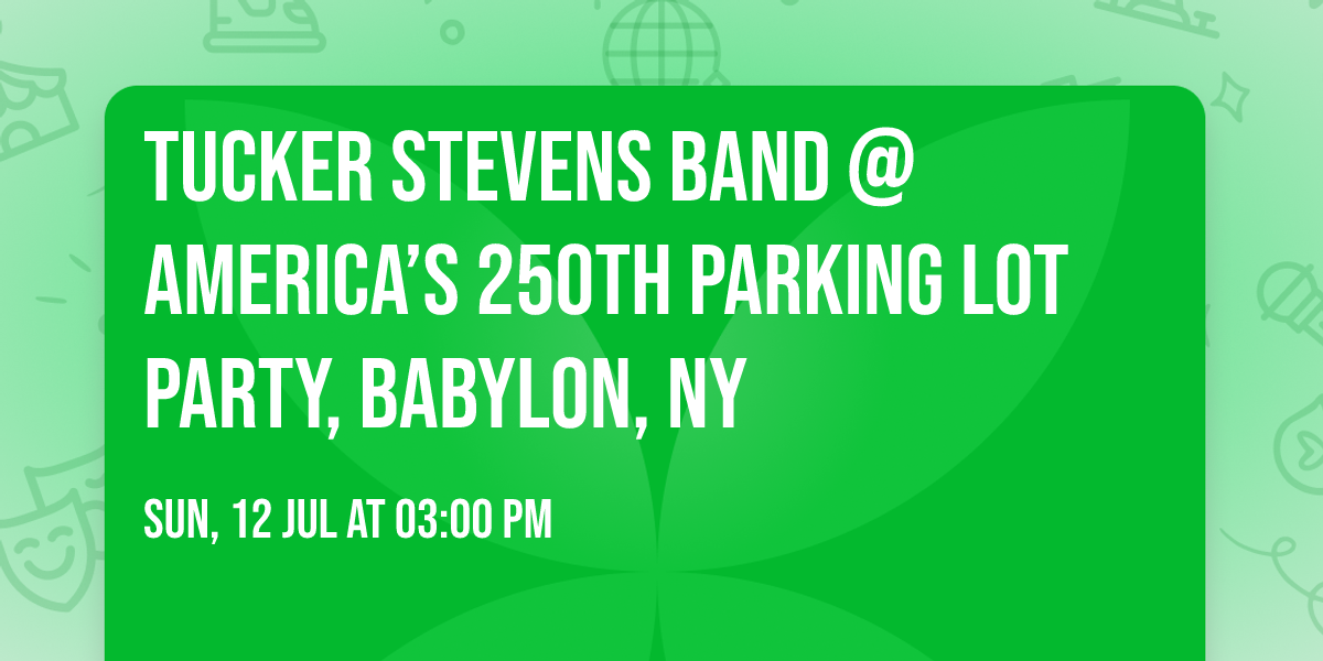Tucker Stevens Band @ America\u2019s 250th Parking Lot Party, Babylon, NY