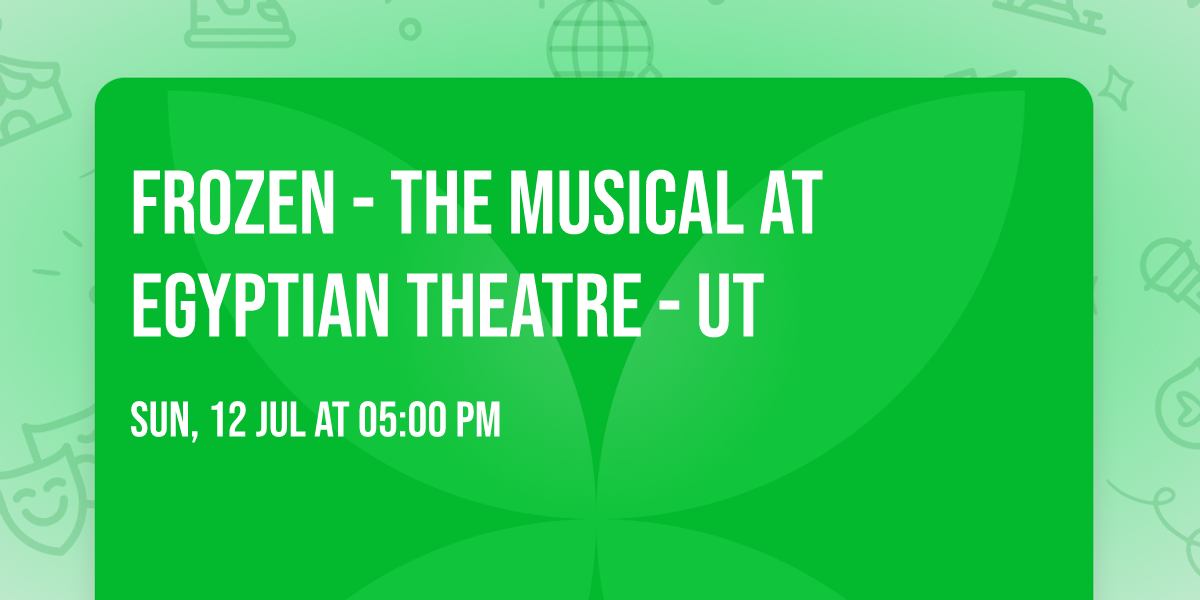 Frozen - The Musical at Egyptian Theatre - UT
