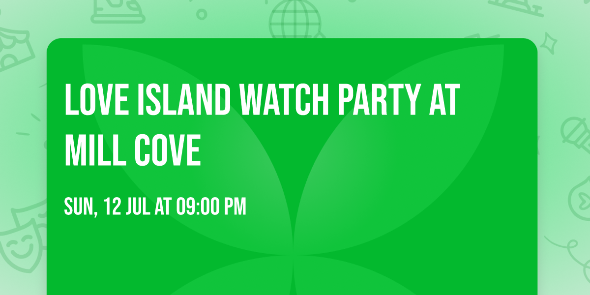 LOVE ISLAND Watch Party at Mill Cove 