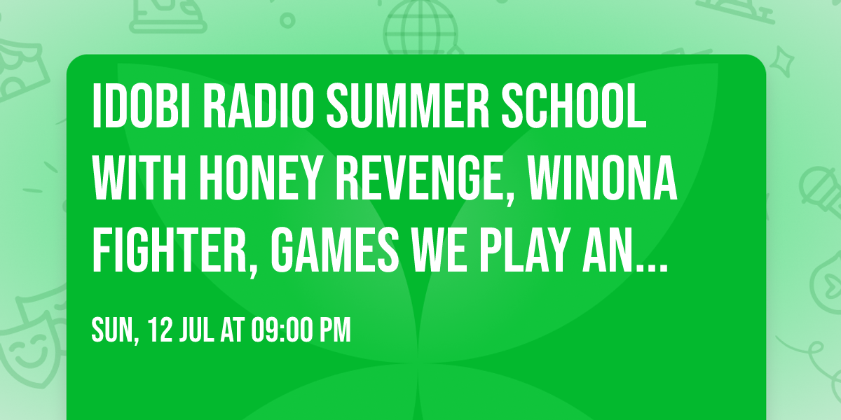 idobi Radio Summer School with Honey Revenge, Winona Fighter, Games We Play and more