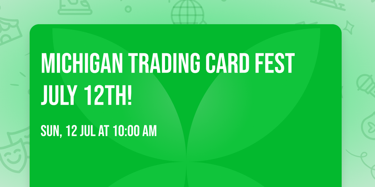 Michigan trading card fest July 12th! 