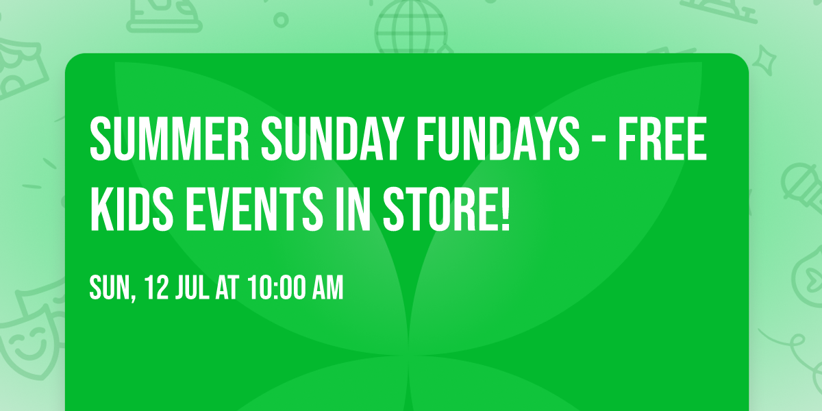 Summer Sunday Fundays - FREE Kids Events in store!