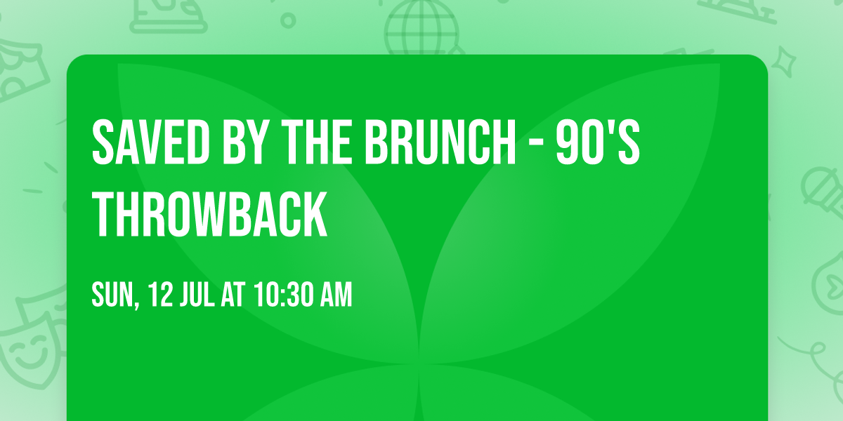 SAVED BY THE BRUNCH - 90'S THROWBACK