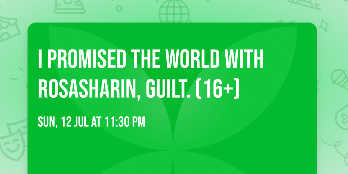 I Promised The World with Rosasharin, guilt. (16+)