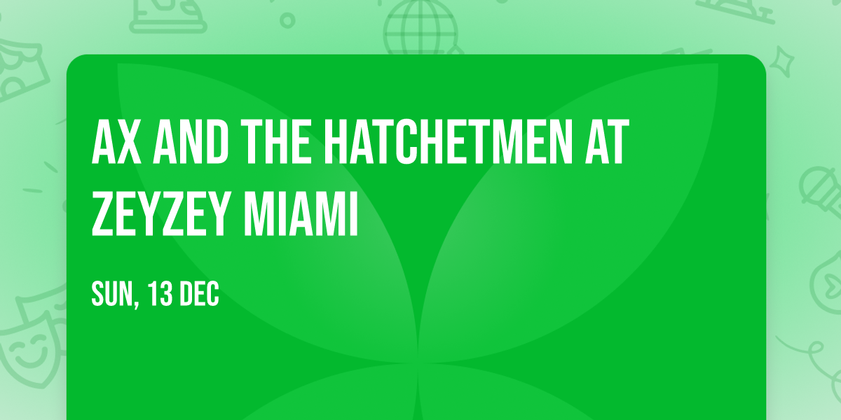 Ax and the Hatchetmen at ZeyZey Miami