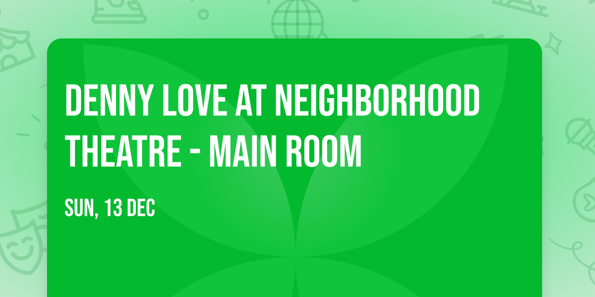 Denny Love at Neighborhood Theatre - Main Room