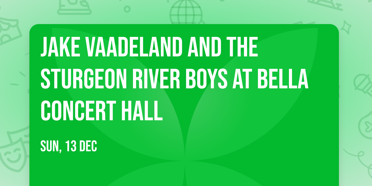 Jake Vaadeland and The Sturgeon River Boys at Bella Concert Hall