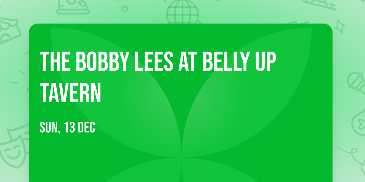 The Bobby Lees at Belly Up Tavern