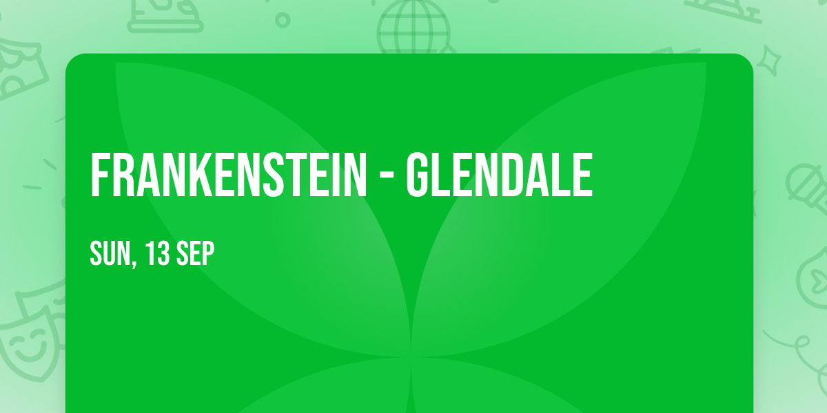 Frankenstein - Glendale