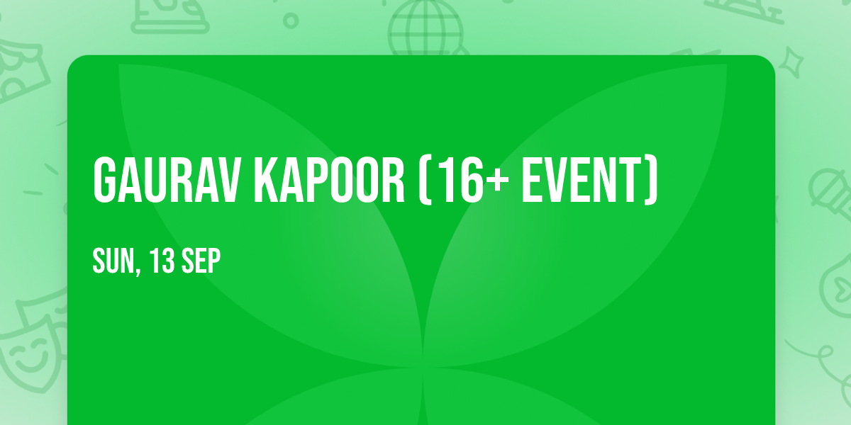 Gaurav Kapoor (16+ Event)