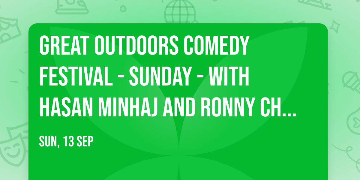 Great Outdoors Comedy Festival - Sunday - with Hasan Minhaj and Ronny Chieng (19+)