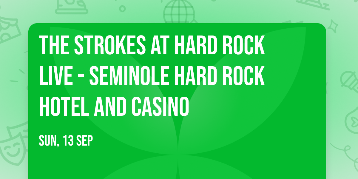 The Strokes at Hard Rock Live - Seminole Hard Rock Hotel and Casino
