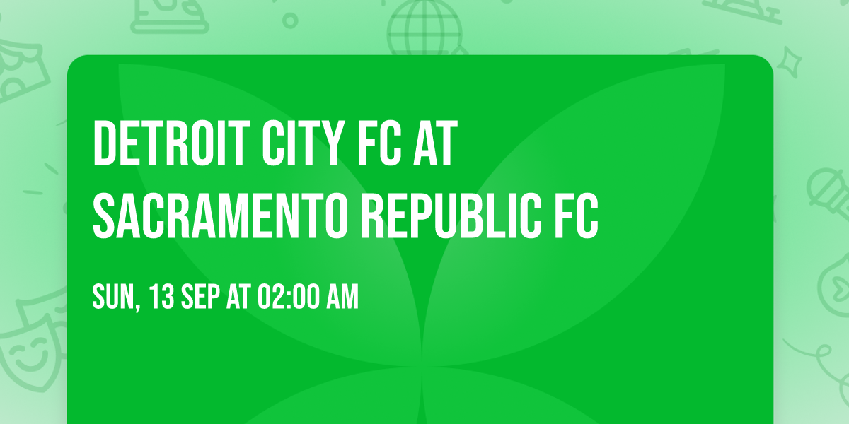 Detroit City FC at Sacramento Republic FC