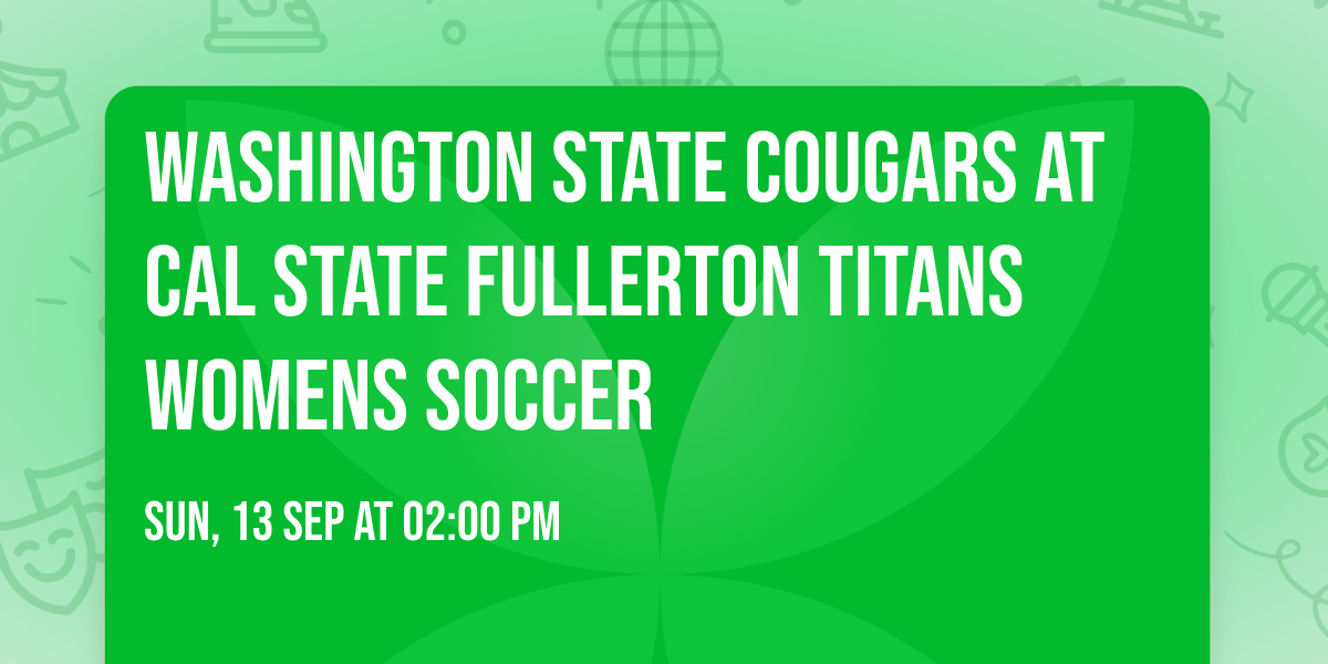 Washington State Cougars at Cal State Fullerton Titans Womens Soccer