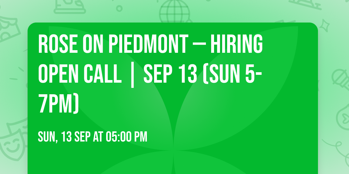 ROSE ON PIEDMONT \u2014 HIRING OPEN CALL | SEP 13 (SUN 5-7PM)