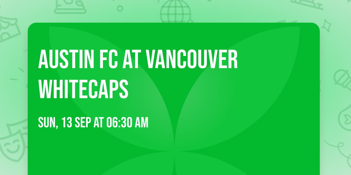 Austin FC at Vancouver Whitecaps