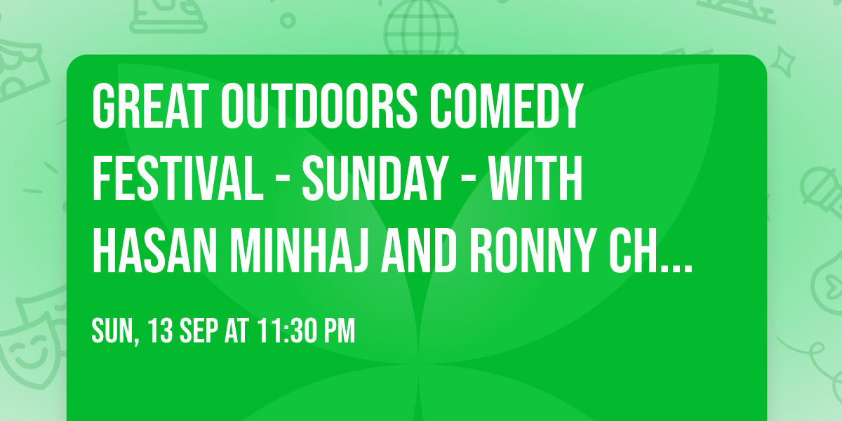 Great Outdoors Comedy Festival - Sunday - with Hasan Minhaj and Ronny Chieng (19+)