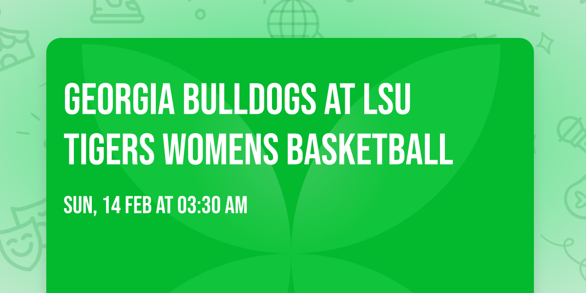 Georgia Bulldogs at LSU Tigers Womens Basketball