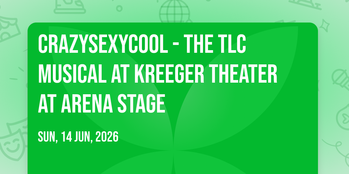 CrazySexyCool - The TLC Musical at Kreeger Theater at Arena Stage