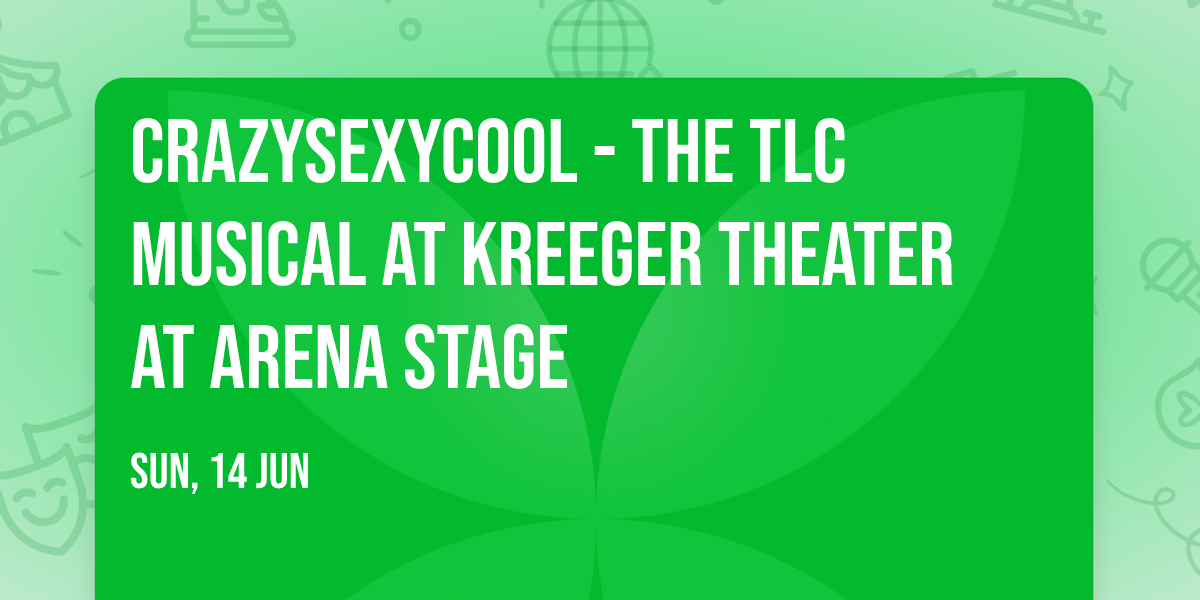 CrazySexyCool - The TLC Musical at Kreeger Theater at Arena Stage