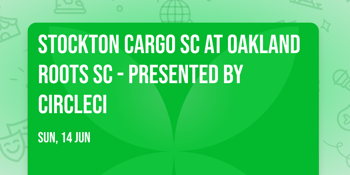 Stockton Cargo SC at Oakland Roots SC - Presented by CircleCI