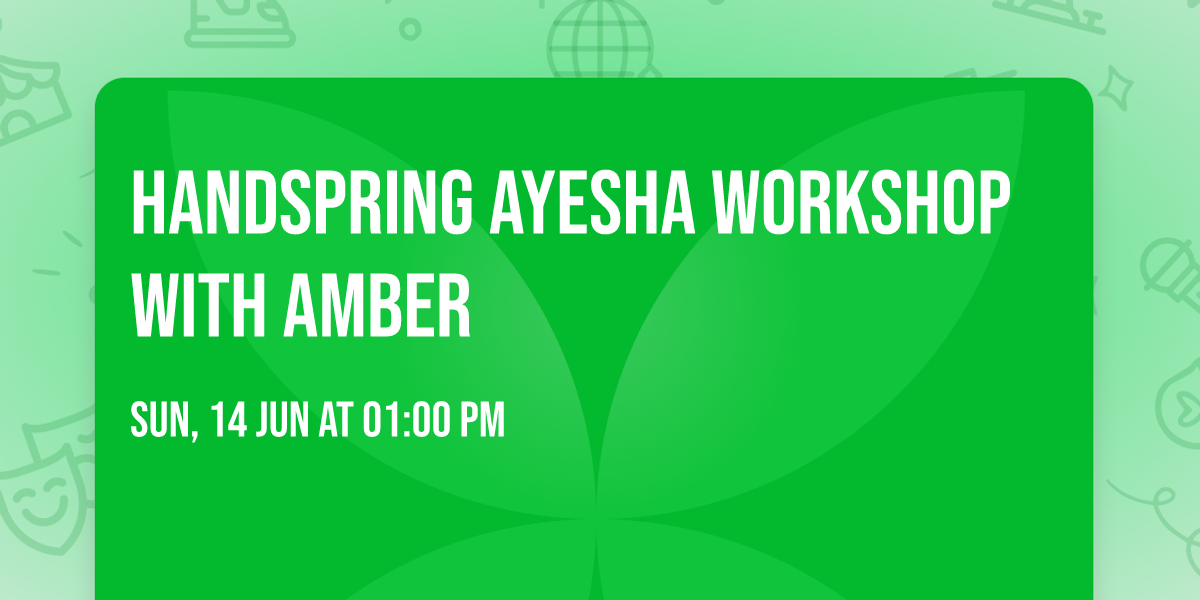 Handspring Ayesha Workshop with Amber
