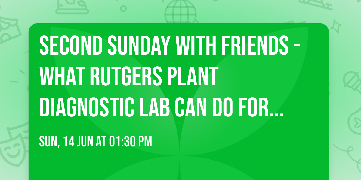 Second Sunday with Friends - What Rutgers Plant Diagnostic Lab can do for you
