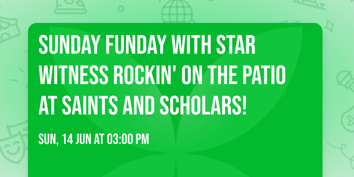 SUNDAY FUNDAY with Star Witness Rockin' on the Patio at Saints and Scholars!
