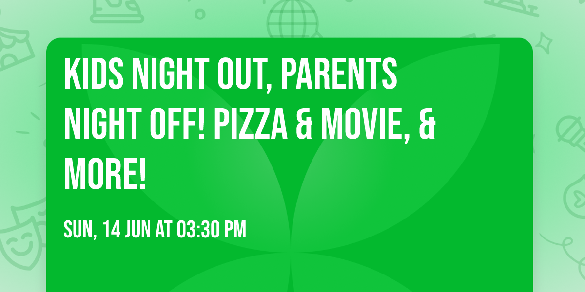 Kids Night Out, Parents Night Off! Pizza & Movie, & More!