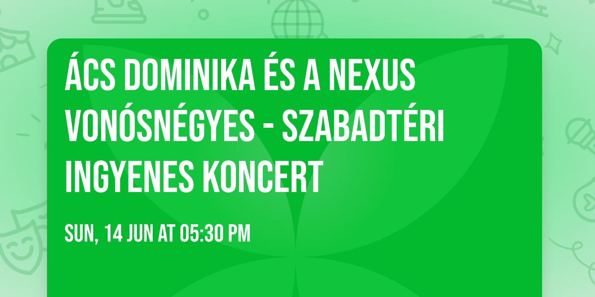 \u00c1cs Dominika \u00e9s a Nexus Von\u00f3sn\u00e9gyes - Szabadt\u00e9ri ingyenes koncert