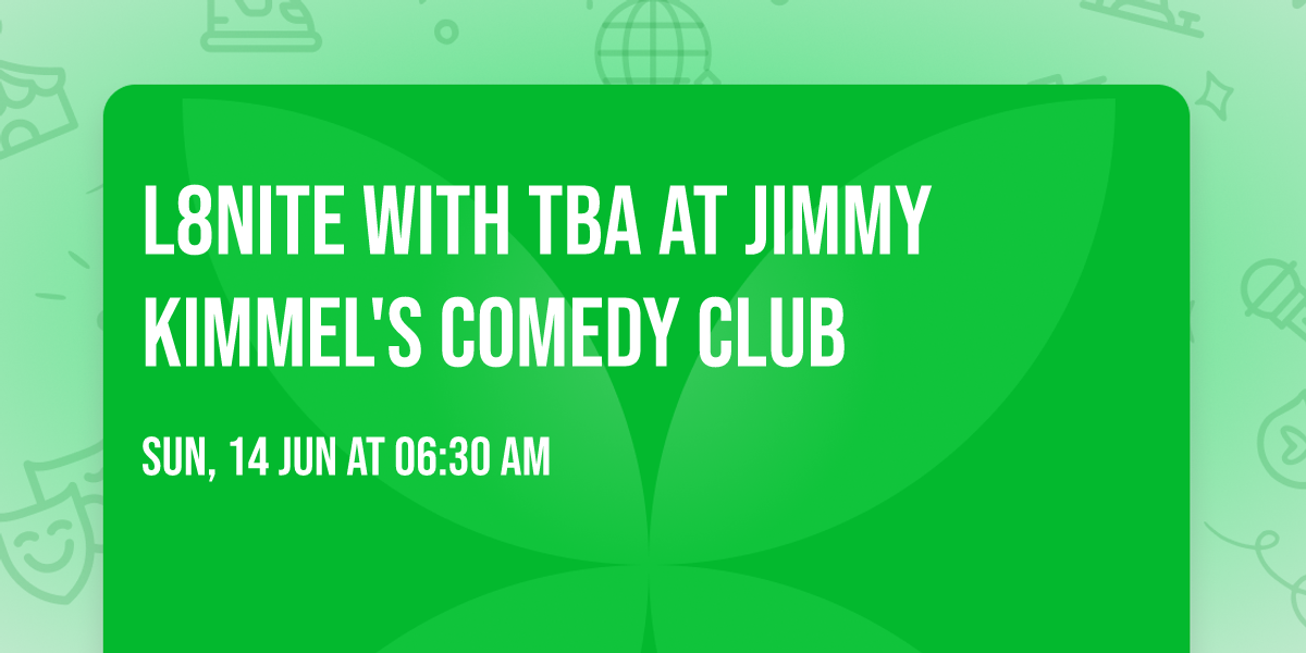 L8NITE with TBA at Jimmy Kimmel's Comedy Club