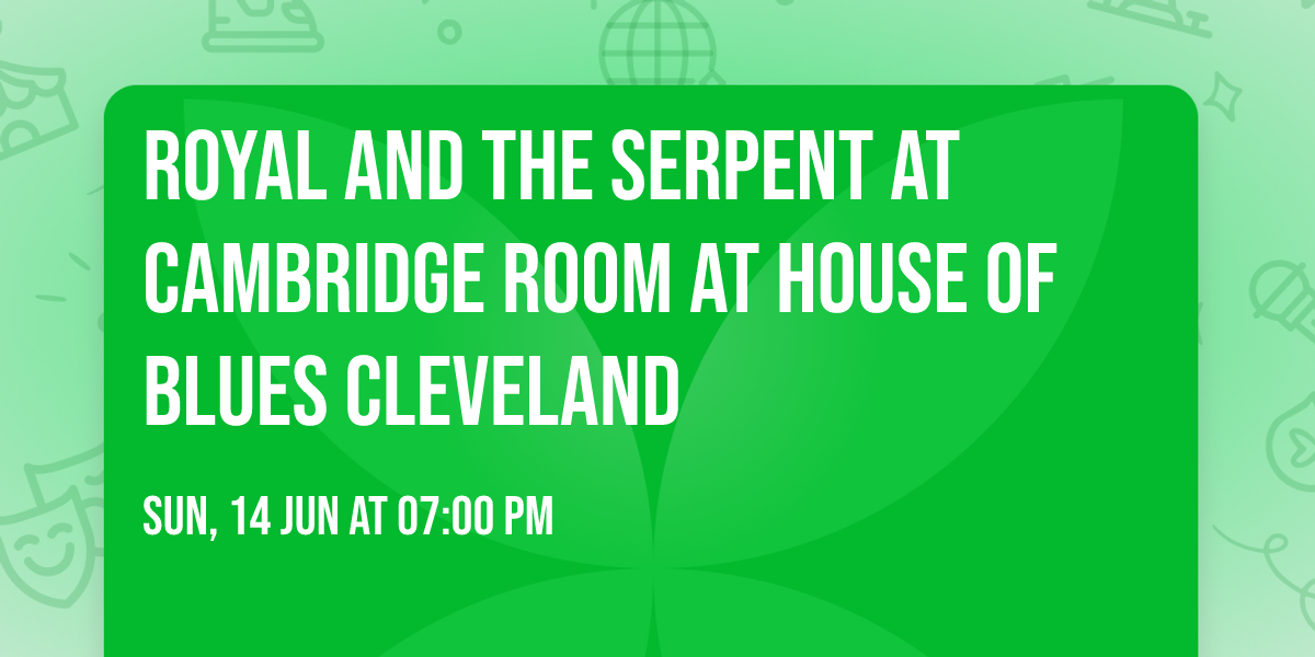 Royal and The Serpent at Cambridge Room at House of Blues Cleveland