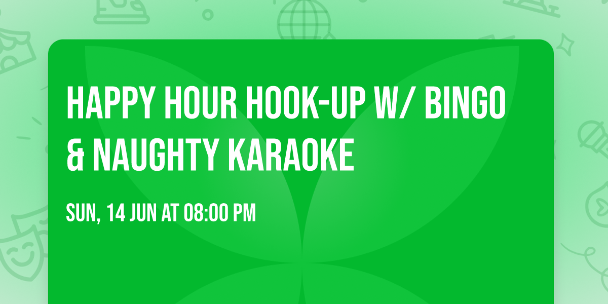 HAPPY HOUR HOOK-UP W\/ BINGO & NAUGHTY KARAOKE