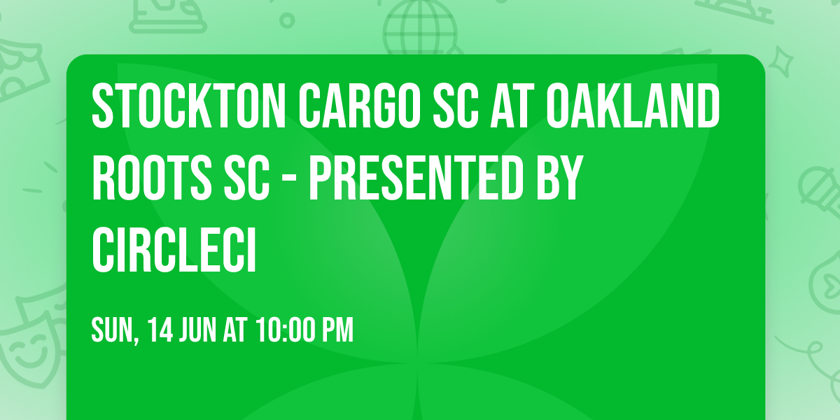 Stockton Cargo SC at Oakland Roots SC - Presented by CircleCI