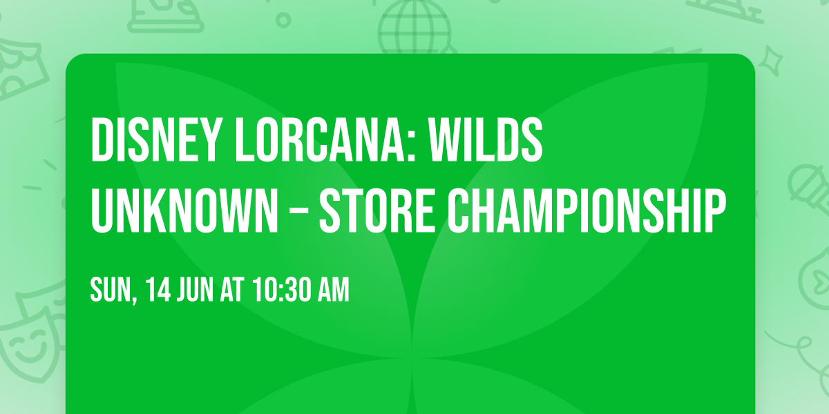 \ud83c\udfc6 Disney Lorcana: Wilds Unknown \u2013 Store Championship
