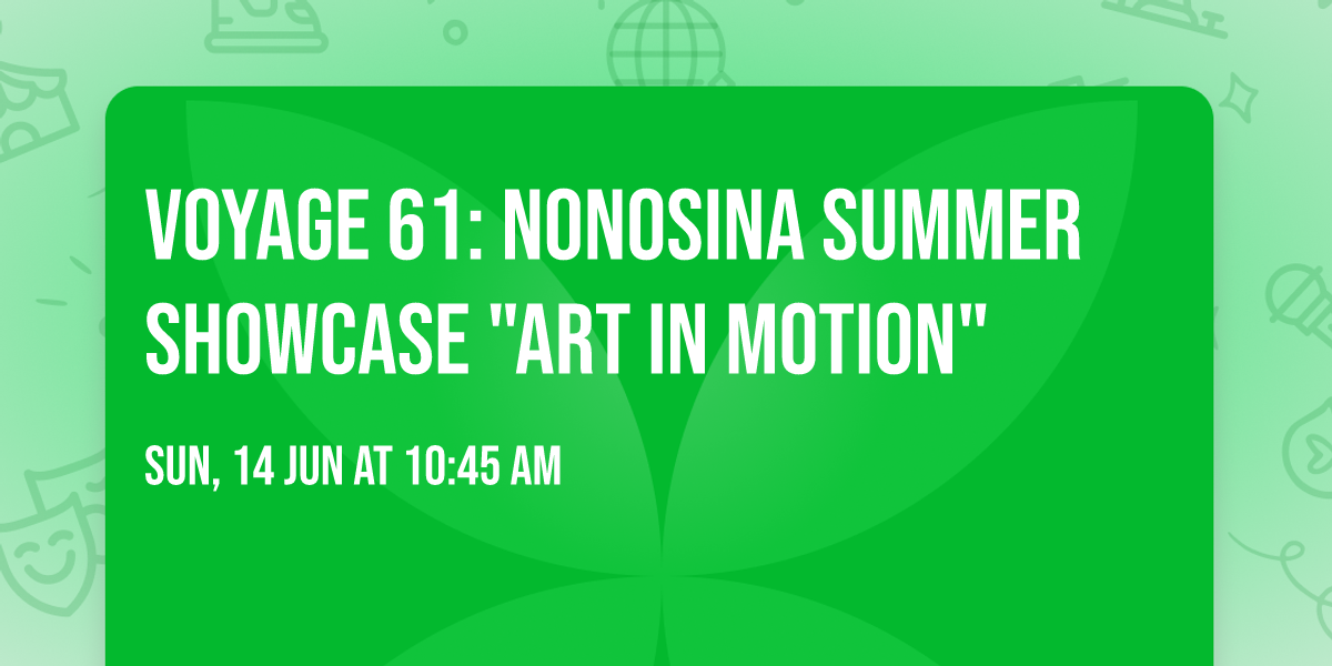 VOYAGE 61: NONOSINA SUMMER SHOWCASE "Art In Motion"