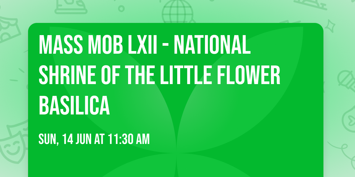 Mass Mob LXII - NATIONAL SHRINE OF THE LITTLE FLOWER BASILICA