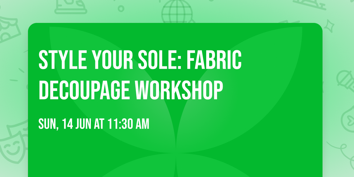 Style Your Sole: Fabric Decoupage Workshop